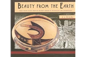 Beauty From the Earth: Pueblo Indian Pottery from the University Museum of Archaeology and Anthropology