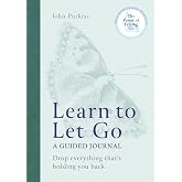 Learn to Let Go: A Guided Journal: Drop everything that's holding you back