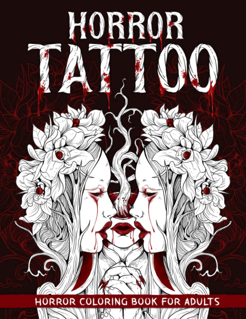 Horror Tattoo Coloring Book for Adults: Scary Illustrations of Creepy, Haunting, Enchanting, Gorgeous Tattoos to Provide Stress Relief and Relaxation to Adult Colorists, Seniors
