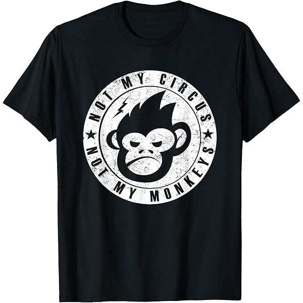 Not My Circus Monkeys Funny Graphic T-Shirt – Men's/Women's, Cotton, Vintage Style