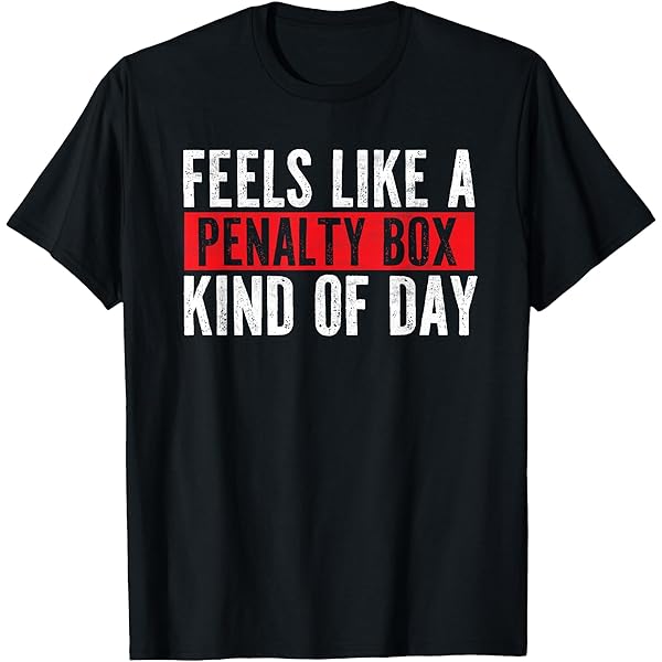 Amazon.com: Feels Like A Penalty Box Kind of Day Men's Funny