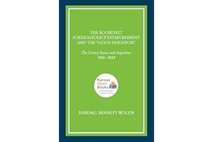 The Roosevelt Foreign-Policy Establishment and the "Good Neighbor": The United States and Argentina, 1941-1945