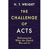 The Challenge of Acts: Rediscovering What the Church Was and Is