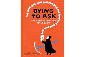 Dying to Ask: 38 Questions from Kids about Death