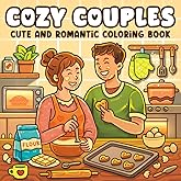 Cozy Couples Coloring Book for Adults & Teens: Cute and Romantic Designs for Women and Men Featuring Peaceful Scenes – Relaxing for Stress Relief