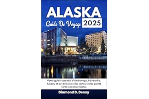 Alaska Guide de voyage 2025: Votre guide essentiel d'Anchorage, Fairbanks, Juneau et au-delà avec des cartes et des points fo