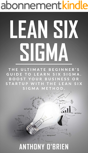 Download Lean Six Sigma: The Ultimate Beginner’s Guide to Learn Six Sigma. Boost your Business or Startup with the Lean Six Sigma Method (English Edition) PDF