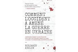 Comment l��Occident a amen�� la guerre en Ukraine: Comprendre comment les politiques des ?tats-Unis et de l��OTAN ont conduit �� 