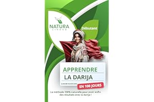 Apprendre l’Arabe Marocain (Darija) en 100 Jours: La méthode naturelle et intuitive pour maitriser l’arabe marocain (Darija) 