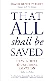 That All Shall Be Saved: Heaven, Hell, and