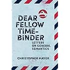Dear Fellow Time-Binder: Letters on General Semantics