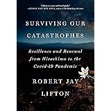 Surviving Our Catastrophes: Resilience and Renewal from Hiroshima to the COVID-19 Pandemic