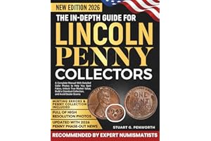 The In-Depth Guide for Lincoln Penny Collectors: A Complete Manual With Detailed Color Photos to Help You Spot Fakes, Unlock True Market Value, Build a Standout Collection, and Avoid Dealer Scams