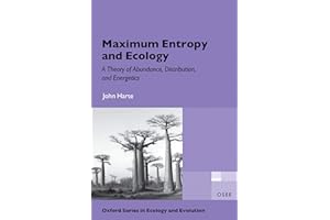 Maximum Entropy and Ecology: A Theory of Abundance, Distribution, and Energetics (Oxford Series in Ecology and Evolution)