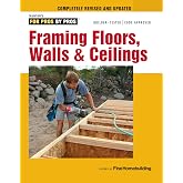 Framing Floors, Walls &amp; Ceilings: Revised and Updated (For Pros by Pros)