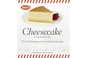 Junior's Cheesecake Cookbook: 50 To-Die-For Recipes of New York-Style Cheesecake