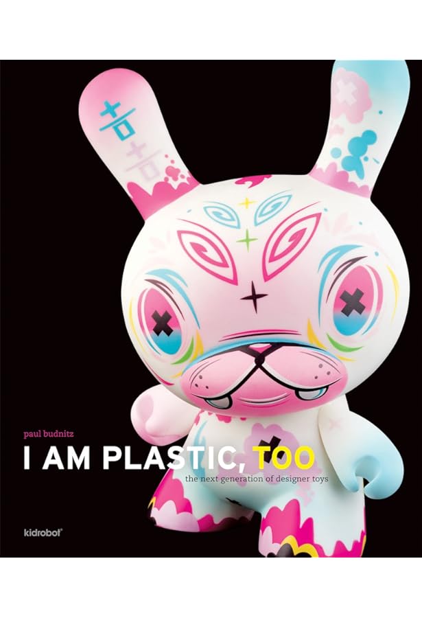 I Am Plastic: The Designer Toy Explosion: Budnitz, Paul