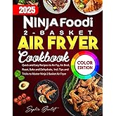 Ninja Foodi 2-Basket Air Fryer Cookbook: Quick and Easy Recipes to Air Fry, Air Broil, Roast, Bake and Dehydrate, Incl. Tips and Tricks to Master Ninja 2 Basket Air Fryer (Color Edition)