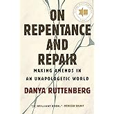 On Repentance and Repair: Making Amends in an Unapologetic World
