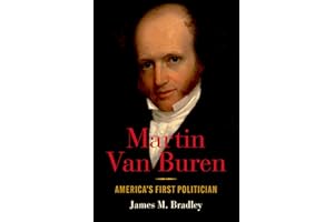 Martin Van Buren: Americas First Politician