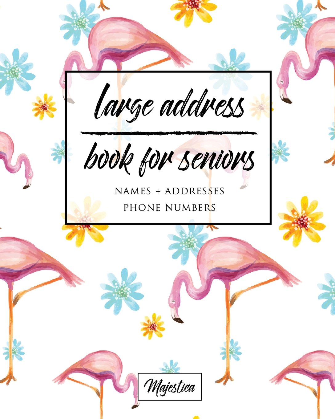 Large Address Book For Seniors: Flamingo Large Print, Easy Reference For Contacts, Addresses, Phone Numbers & Emails. (Large Print Address Books for Aging)