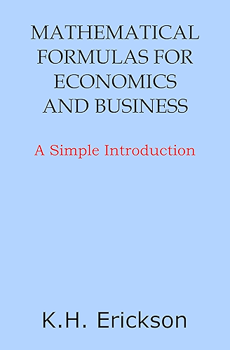 Download Mathematical Formulas for Economics and Business: A Simple Introduction (Simple Introductions) (English Edition) PDF