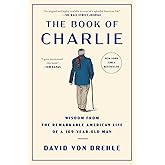 The Book of Charlie: Wisdom from the Remarkable American Life of a 109-Year-Old Man