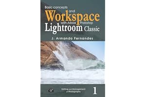 Basic Concepts and Workspace: with Adobe Photoshop Lightroom Classic Software (Editing and Management of Photographs)