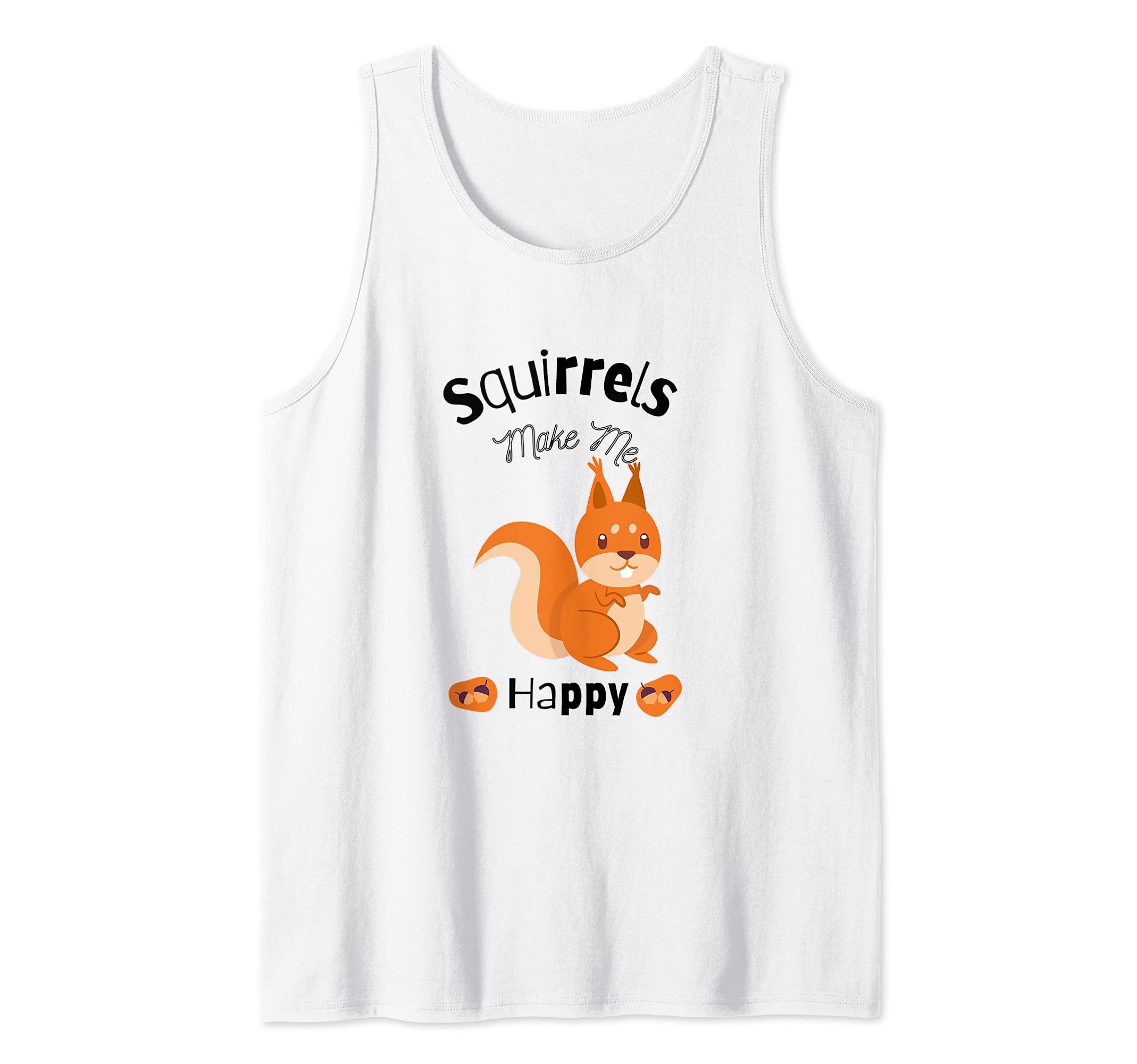 Squirrels Make Me Happy Funny Squirrel Lover Outdoor Animal Tank Top
