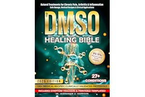DMSO Healing Bible: Pharmaceutical Grade Natural Treatments for Pain & Inflammation: Guide to Safe Dosage & Use, Medical Reci