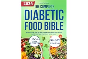 THE COMPLETE DIABETIC FOOD BIBLE: Master Low-Glycemic Eating, Take Control of Your Health, and Enjoy Delicious, Stress-Free Diabetes-Friendly Meals Without Giving Up the Foods You Love.