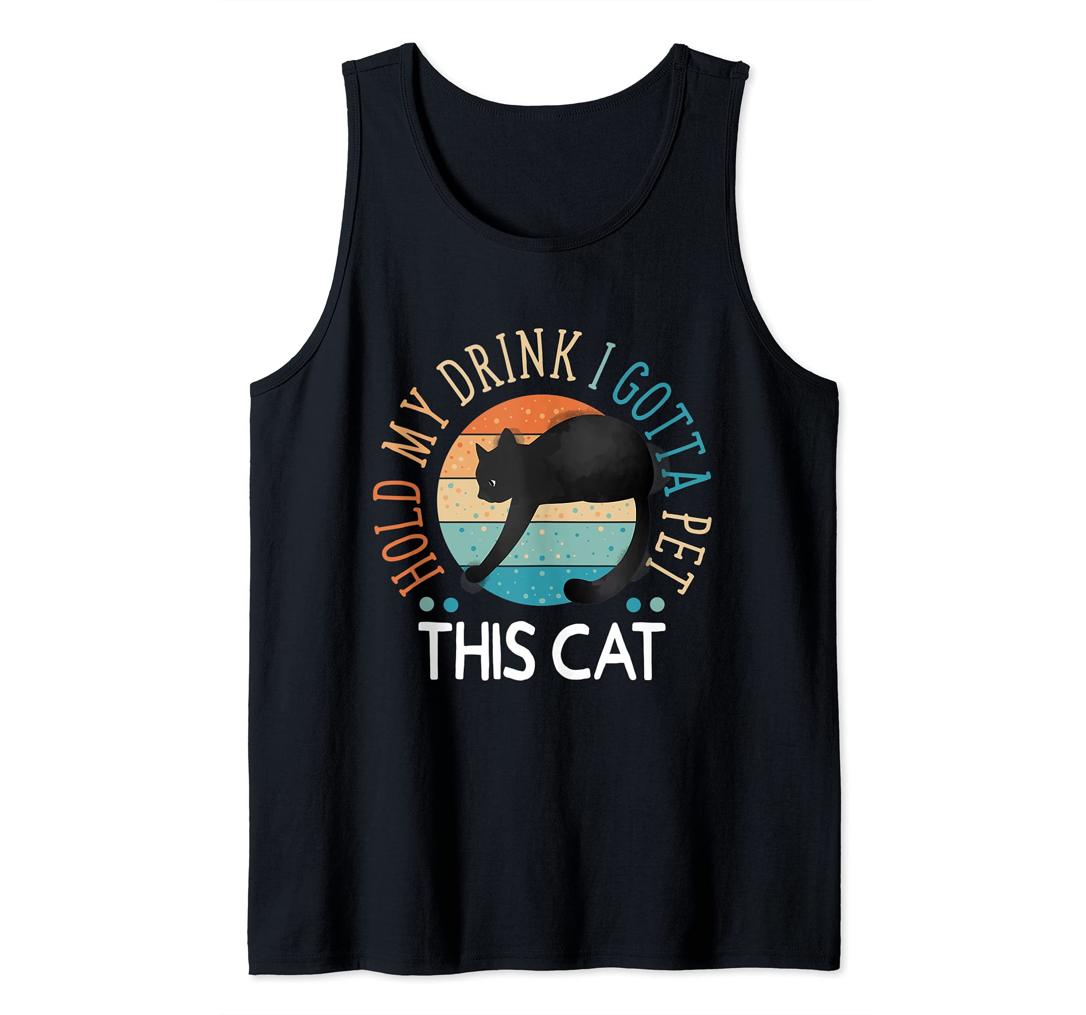 Hold My Drink I Gotta Pet This Cat Funny Humor Gift Tank Top