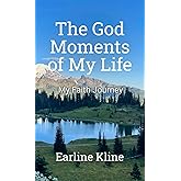 The God Moments of My Life: My Faith Journey