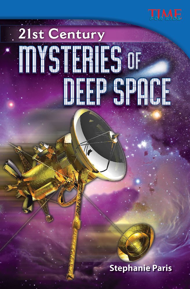 Teacher Created Materials Time For Kids Informational Text 21st Century Mysteries Of Deep Space Hardcover Grade 5 Guided Reading Level T Stephanie Paris 9781433374234 Amazon Com Books