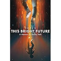 This Bright Future: A Memoir