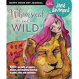 Whimsical and Wild (Happy Hour Art Journal)