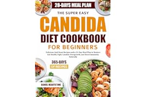 THE SUPER EASY CANDIDA DIET COOKBOOK FOR BEGINNERS: Delicious Anti-Yeast Recipes and a 21-Day Meal Plan to Restore Gut Health