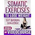 Somatic Exercises for Beginners to Lose Weight: VIDEOCOURSE with STEP-BY-STEP ONLINE LESSONS Included! 28-Day Fat Burning Cha