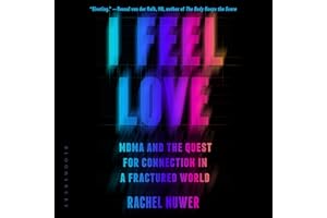 I Feel Love: MDMA and the Quest for Connection in a Fractured World