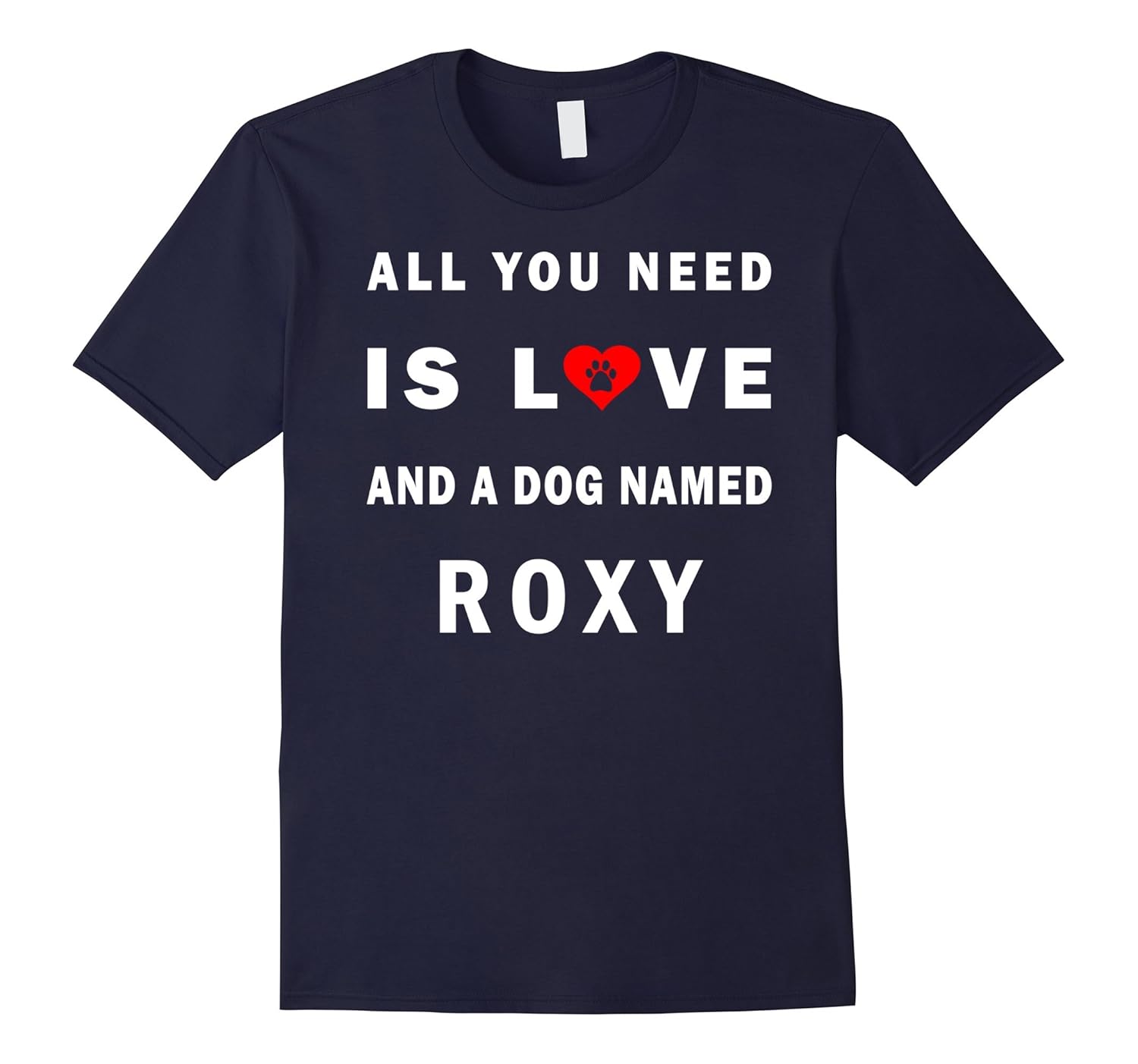 All you need is love and a dog named Roxy shirt-AZP