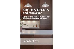 Kitchen Design and Renovation: a step-by-step guide to planning and managing your kitchen makeover