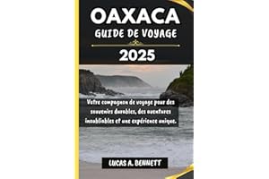 OAXACA GUIDE DE VOYAGE 2025: Votre compagnon de voyage pour des souvenirs impérissables, des aventures inoubliables et des ex