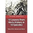 10 Lessons from Hindu History in 10 Episodes: Tales of Grit, Heroism and Valour