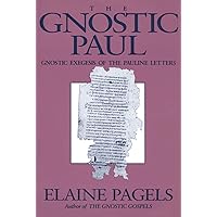 The Gnostic Paul: Gnostic Exegesis of the Pauline Letters