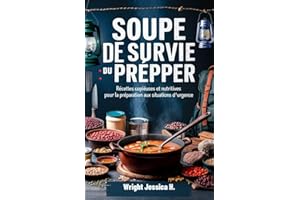 Soupe de survie du Prepper: Recettes copieuses et nutritives pour la préparation aux situations d'urgence (French Edition)