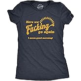 Womens Here We F*cking Go Again I Mean Good Morning T Shirt Funny Sarcastic Office Humor Tee