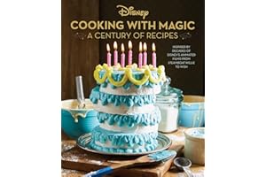 Disney: Cooking With Magic: A Century of Recipes: Inspired by Decades of Disney's Animated Films from Steamboat Willie to Wish