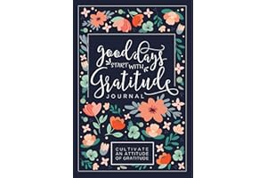 Good Days Start With Gratitude: A 52 Week Guide To Cultivate An Attitude Of Gratitude: Gratitude Journal