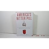 America's Bitter Pill: Money, Politics, Backroom Deals, and the Fight to Fix Our Broken Healthcare System