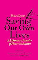 Saving Our Own Lives: A Liberatory Practice of Harm Reduction